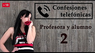 Confesión Telefonica 2, En Español, La Profesora Se Vuelve Una Viciosa.
