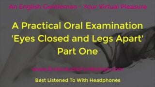 A Practical Oral Examination – Eyes Closed And Legs Apart – Part One – Erotic Audio For Women – Amsr