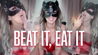 Beat It, Eat It – JOI, CEI, Verbal Humiliation, Femdom